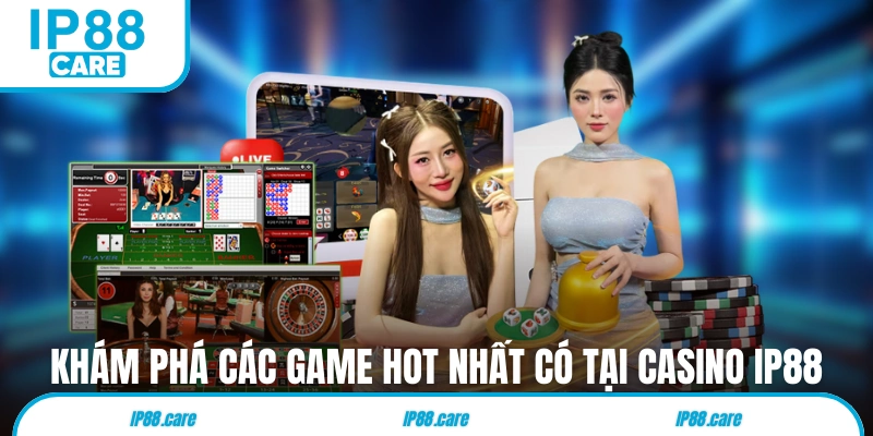Khám phá các game hot nhất có tại casino IP88