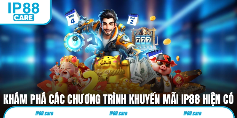 Khám phá các chương trình khuyến mãi IP88 hiện có